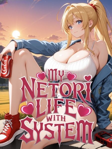 My Netori Life With System: Stealing Milfs And Virgins