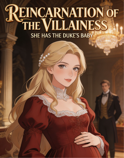 Reincarnation of The Villainess: She Has The Duke's Baby!