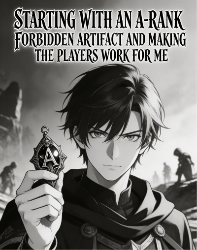 Starting with an A-Rank Forbidden Artifact and Making the Players Work for Me